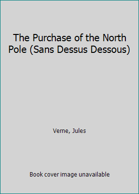 The Purchase of the North Pole (Sans Dessus Des... B01E9C5CHU Book Cover
