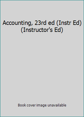 Accounting, 23rd ed (Instr Ed) (Instructor's Ed) 0324663773 Book Cover