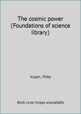 The cosmic power (Foundations of science library) B0007DV0H2 Book Cover