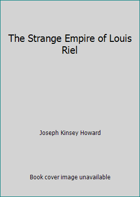 The Strange Empire of Louis Riel B002AZRC68 Book Cover