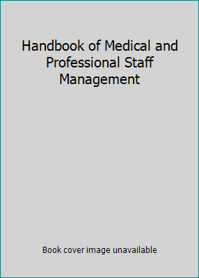 Handbook of Medical and Professional Staff Mana... 0966656415 Book Cover