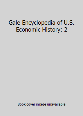 Gale Encyclopedia of U.S. Economic History: 2 0787638900 Book Cover