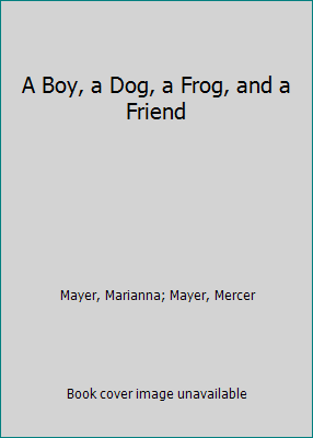 A Boy, a Dog, a Frog, and a Friend 080370755X Book Cover