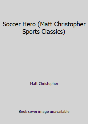 Soccer Hero (Matt Christopher Sports Classics) 0316023612 Book Cover