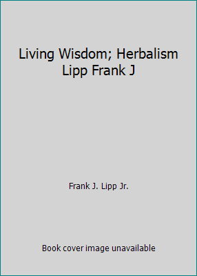 Living Wisdom; Herbalism Lipp Frank J 1900131315 Book Cover