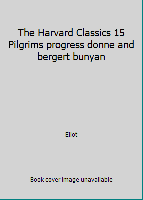 The Harvard Classics 15 Pilgrims progress donne... B000J6YZRY Book Cover