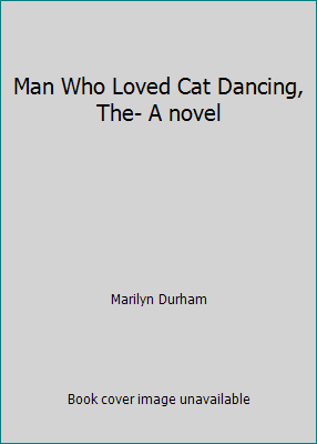 Man Who Loved Cat Dancing, The- A novel B000JCZZRW Book Cover