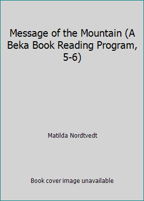 Message of the Mountain (A Beka Book Reading Pr... B000E3F3ZK Book Cover