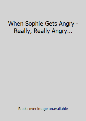 When Sophie Gets Angry - Really, Really Angry... 0590189808 Book Cover