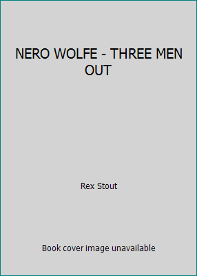 NERO WOLFE - THREE MEN OUT B000GQNH7G Book Cover