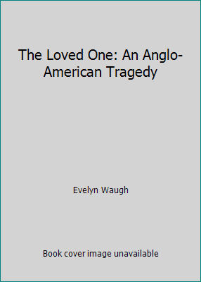 The Loved One: An Anglo-American Tragedy 0760725187 Book Cover