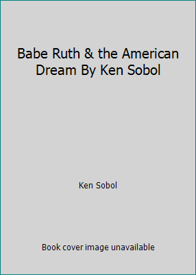 Babe Ruth & the American Dream By Ken Sobol B001D658VQ Book Cover