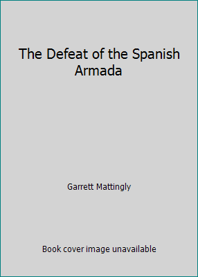 The Defeat of the Spanish Armada B0020R7L6M Book Cover
