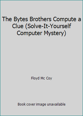 The Bytes Brothers Compute a Clue (Solve-It-You... 0553244477 Book Cover