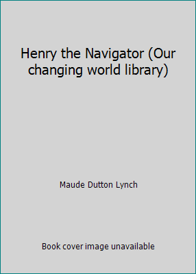 Henry the Navigator (Our changing world library) B00085TNV4 Book Cover