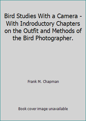 Bird Studies With a Camera - With Indroductory ... B001U67GK0 Book Cover