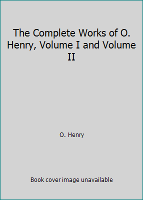 The Complete Works of O. Henry, Volume I and Vo... B01N2ZVAMW Book Cover