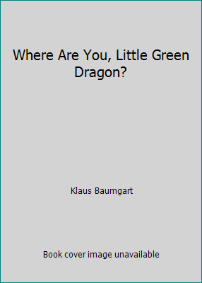 Where Are You, Little Green Dragon? 1562823442 Book Cover