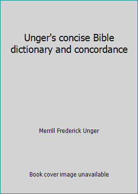 Unger's concise Bible dictionary and concordance 0801092302 Book Cover