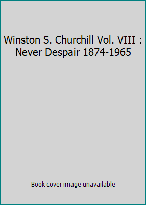 Winston S. Churchill Vol. VIII : Never Despair ... 0773721878 Book Cover