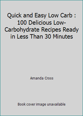 Quick and Easy Low Carb : 100 Delicious Low-Car... 0600610985 Book Cover
