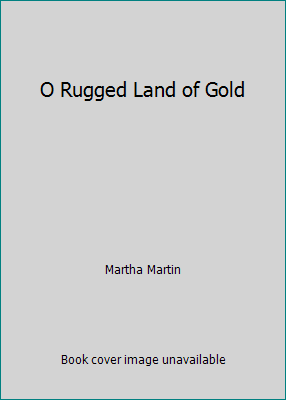 O Rugged Land of Gold B06XDY3DG8 Book Cover