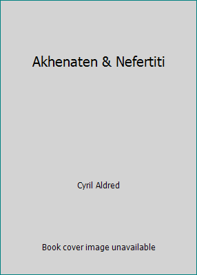 Akhenaten & Nefertiti B00BGVX464 Book Cover