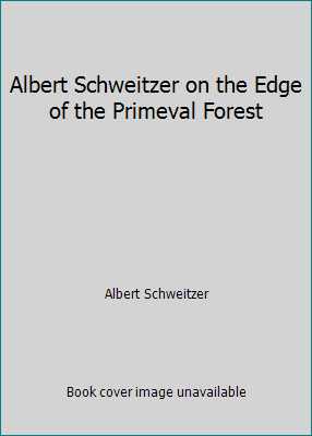 Albert Schweitzer on the Edge of the Primeval F... B000XQVJ0G Book Cover