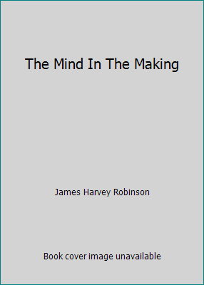 The Mind In The Making B001A5GY36 Book Cover