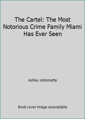 The Cartel: The Most Notorious Crime Family Mia... 1607517388 Book Cover
