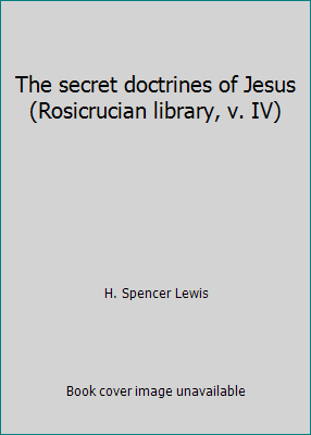 The secret doctrines of Jesus (Rosicrucian libr... B00086VPD2 Book Cover