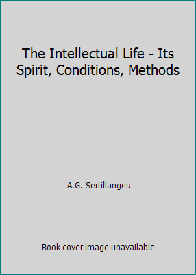 The Intellectual Life - Its Spirit, Conditions,... 0870610538 Book Cover