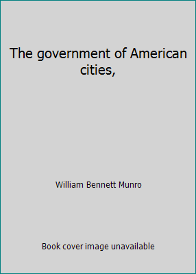 The government of American cities, B0008783WC Book Cover