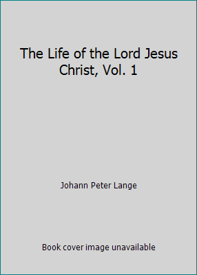 The Life of the Lord Jesus Christ, Vol. 1 B00177D2LE Book Cover