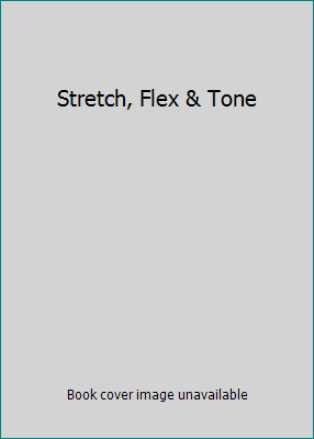 Stretch, Flex & Tone B005WTG6DY Book Cover