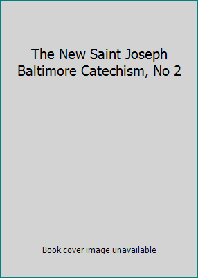 The New Saint Joseph Baltimore Catechism, No 2 B000VWZ2XC Book Cover
