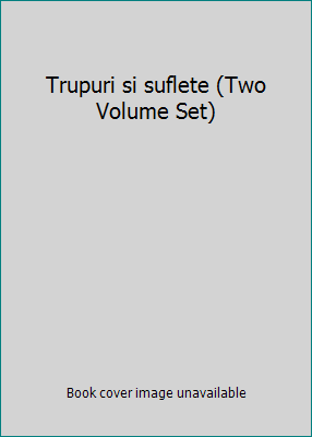Trupuri si suflete (Two Volume Set) 9733400904 Book Cover