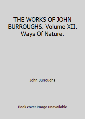 THE WORKS OF JOHN BURROUGHS. Volume XII. Ways O... B07J51K6VL Book Cover