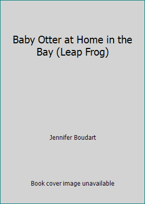 Baby Otter at Home in the Bay (Leap Frog) 0785312110 Book Cover