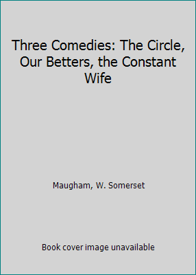 Three Comedies: The Circle, Our Betters, the Co... 067147488X Book Cover