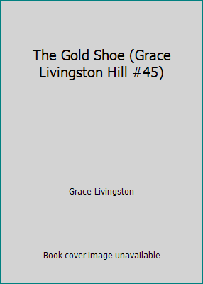 The Gold Shoe (Grace Livingston Hill #45) 0553025155 Book Cover
