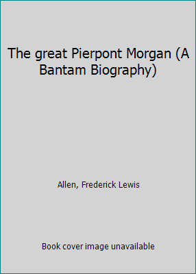 The great Pierpont Morgan (A Bantam Biography) B0007F7BXM Book Cover