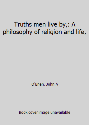 Truths men live by,: A philosophy of religion a... B0007E0FVS Book Cover