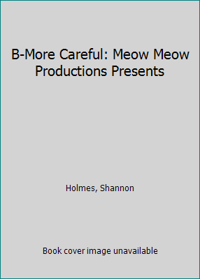 B-More Careful: Meow Meow Productions Presents 1417665742 Book Cover