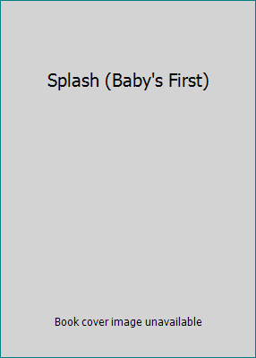 Splash (Baby's First) 1741822912 Book Cover