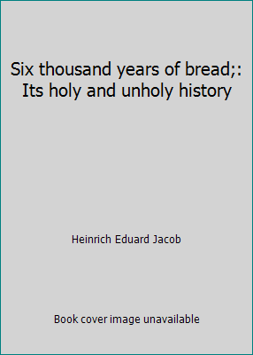 Six thousand years of bread;: Its holy and unho... 0837144310 Book Cover