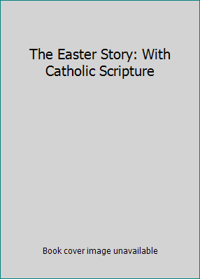 The Easter Story: With Catholic Scripture 0882710958 Book Cover