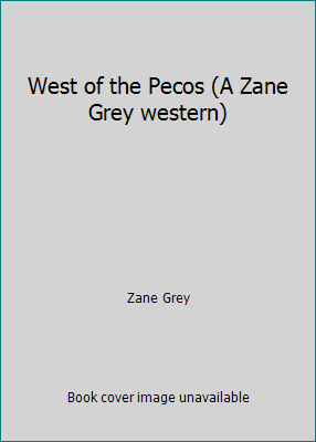 West of the Pecos (A Zane Grey western) B001KKSB6O Book Cover