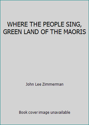 WHERE THE PEOPLE SING, GREEN LAND OF THE MAORIS B0012DOT9W Book Cover