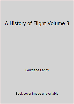 A History of Flight Volume 3 B0020CAYKC Book Cover